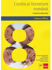 Limba si literatura romana. Caietul elevului. Clasa a VIII-a - Florentina Samihaian, Sofia Dobra, Monica Halaszi, Anca Davidoiu-Roman, Horia Corches