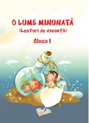 O lume minunata. Lecturi de vacanta clasa I