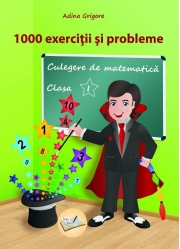 1000 exercitii si probleme, Clasa 1 - Culegere de matematica 2018