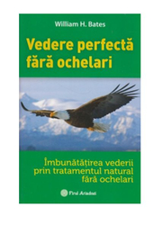 Vederea perfecta fara ochelari - William H. Bates