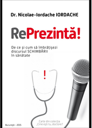 RePrezinta! De ce si cum sa imbratisezi discursul schimbarii in sanatate - dr. Nicolae Iordache IORDACHE