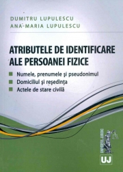 Atributele de identificare ale persoanei fizice. Numele, prenumele si pseudonimul. Domiciliul si resedinta. Actele de stare civila (Dumitru si Ana Maria Lupulescu)