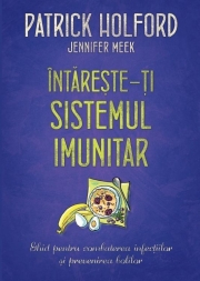 Intareste-ti sistemul imunitar. Ghid pentru combaterea infectiilor si prevenirea bolilor - Patrick Holford