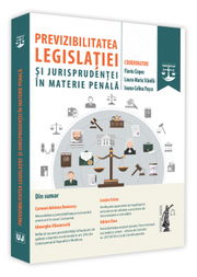 Previzibilitatea legislatiei si jurisprudentei in materie penala - Flaviu Ciopec, Laura-Maria Stanila, Ioana Celina Pasca