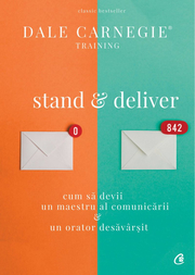 Stand and deliver. Cum sa devii un maestru al comunicarii si un orator desavarsit - Dale Carnegie