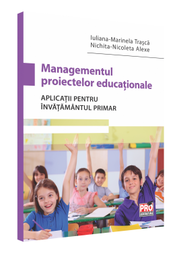 Managementul proiectelor educationale. Aplicatii pentru invatamantul primar - Iuliana-Marinela Trasca, Nichita-Nicoleta Alexe