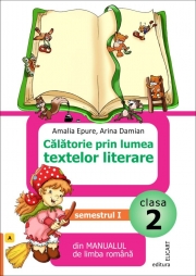 Calatorie prin lumea textelor literare - Din Manualul de limba romana, Clasa a II-a, Semestrul I (Varianta I) - Amalia Epure, Arina Damian