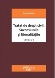 Tratat de drept civil. Succesiunile si liberalitatile. Editia a 2-a revizuita (Dan Chirica)