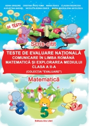 Teste de evaluare nationala - clasa a II-a. Comunicare in Limba Romana, Matematica si Explorarea Mediului