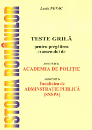 Istoria romanilor - Teste grila pentru pregatirea examenului de admitere la Academia de Politie si admitere la Facultatea de Administratie Publica (SNSPA)