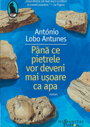 Pana ce pietrele vor deveni mai usoare ca apa - Antonio Lobo Antunes