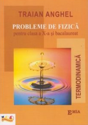 Probleme de fizica pentru clasa a X-a si bacalaureat. Termodinamica - Traian Anghel
