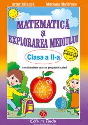 MATEMATICA SI EXPLORAREA MEDIULUI - CLASA A II-A - Artur Balauca, Mariana Morarasu