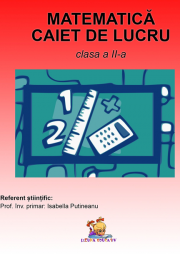 Matematica. Caiet de lucru pentru clasa a II-a - Irina Stefania Delca, Lavinia Cerasela Delca, Stefania Monica Mihai