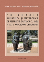 Chirurgia bariatrica si metabolica de restrictie gastrica cu inel si alte proceduri operatorii - Romeo Florin Galea, Adriana Florinela Catoi