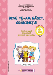 Bine te-am gasit, gradinita! 3-4 ani. Grupa mica - Gabriela Berbeceanu