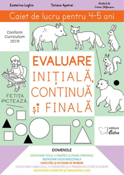 Evaluare initiala, continua si finala. Caiet de lucru pentru 4-5 ani - Ecaterina Loghin, Tatiana Apetrei