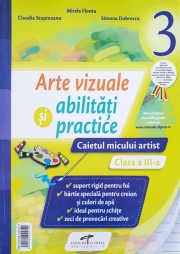 Arte vizuale si abilitati practice, caietul micului artist pentru clasa a III-a