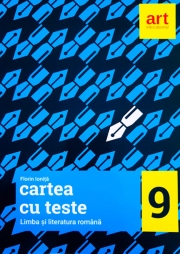 Cartea cu teste. Limba si literatura romana pentru clasa a IX-a.