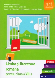 (Metoda ȘTIU-DESCOPĂR-APLIC): LIMBA ȘI LITERATURA ROMÂNĂ. Clasa a VII-a. Semestrul I+II