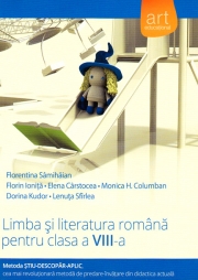 (Metoda ȘTIU-DESCOPĂR-APLIC): LIMBA ȘI LITERATURA ROMÂNĂ. Clasa a VIII-a. Semestrul I+II