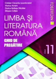 Limba si literatura romana. Ghid de pregatire, pentru clasa a XI-a