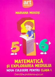 Matematica si explorarea mediului - Noua culegere pentru clasa I (exercitii, probleme, jocuri )