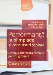 Performanta la olimpiade si concursuri scolare- limba si literatura romana pentru gimnaziu, clasele VII-VIII
