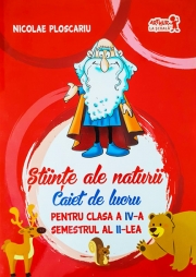 Stiinte ale naturii. Caiet de lucru pentru clasa a IV-aSemestrul II