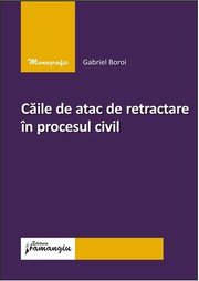 Caile de atac de retractare in procesul civil - Gabriel Boroi