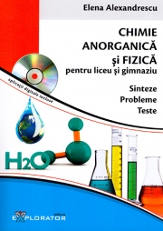 Chimie Anorganica si Fizica, Culegere pentru liceu si gimnaziu - Sinteze - Probleme - Teste.