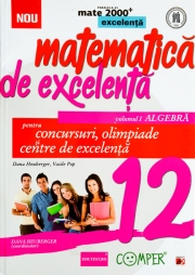 MATEMATICA DE EXCELENTA PENTRU CONCURSURI, OLIMPIADE SI CENTRE DE EXCELENTA. CLASA A 12-A. VOLUMUL I - ALGEBRA