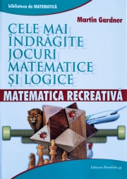 Matematica recreativa. Cele mai indragite jocuri matematice si logice