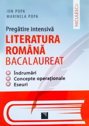 Pregatire intensiva - Literatura Romana Bacalaureat. Indrumari. Concepte operationale. Eseuri