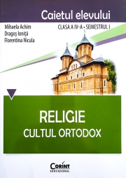 Religie. Cultul Ortodox - Caietul elevului clasa a IV-a, semestrul I