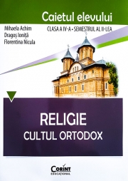Religie. Cultul Ortodox - Caietul elevului clasa a IV-a, semestrul al II-lea