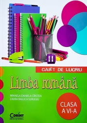 LIMBA ROMANA. Caiet de lucru pentru clasa a VI-a