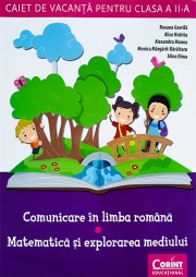 Caiet de vacanţă pentru clasa a II-a. Comunicare în limba română / Matematică şi explorarea mediului