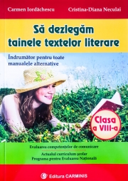 Sa dezlegam tainele textelor literare. Indrumator pentru toate manualele alternative (clasa a VIII-a)