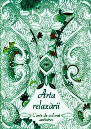 Arta relaxarii. Carte de colorat antistres
