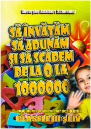 Sa invatam sa adunam si sa scadem de la 0 la 1000000 - clasele III si IV
