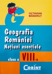 Geografia Romaniei. Notiuni esentiale pentru clasa a VIII-a