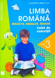Limba romana - Caiet de exercitii pentru clasa a III-a. Joaca-te. Rezolva. Invata.