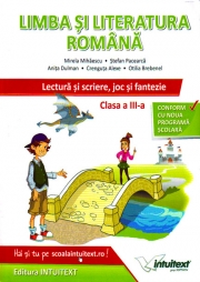 Limba si literatura romana. Lectura si scriere, joc si fantezie. Clasa a III-a