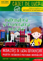 Matematica si explorarea mediului, caiet de lucru, pentru clasa pregatitoare. MATE 2000 - CONSOLIDARE. Modalitati de lucru diferentiate Sem. I+II