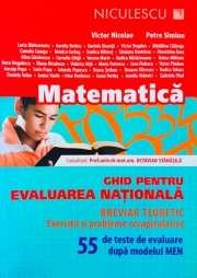 Matematica. Ghid pentru Evaluarea Nationala. Breviar teoretic, exercitii si probleme recapitulative. 55 de teste de evaluare dupa modelul MEN