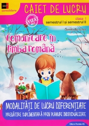 Comunicare in limba romana, caiet de lucru pentru clasa I. Modalitati de lucru diferentiate Sem I plus Sem II - Consolidare