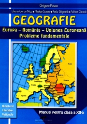 Geografie. Europa-Romania-Uniunea Europeana. Probleme fundamentale: Manual pentru clasa a XII-a