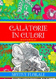 Călătorie în culori. Motive florale