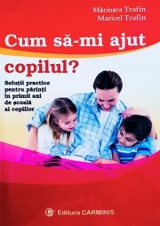 Cum sa-mi ajut copilul? - Marioara Trufin